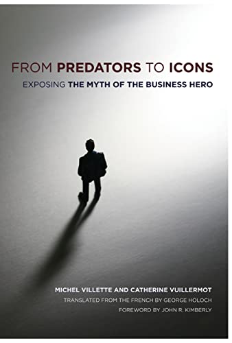 Imagen de archivo de From Predators to Icons: Exposing the Myth of the Business Hero a la venta por Goodwill Books