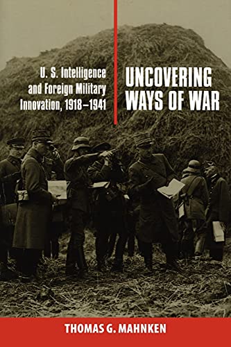 Imagen de archivo de Uncovering Ways of War: U.S. Intelligence and Foreign Military Innovation, 1918 "1941 (Cornell Studies in Security Affairs) a la venta por Midtown Scholar Bookstore