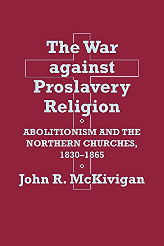 Beispielbild fr The War against Proslavery Religion: Abolitionism and the Northern Churches, 1830-1865 zum Verkauf von SecondSale