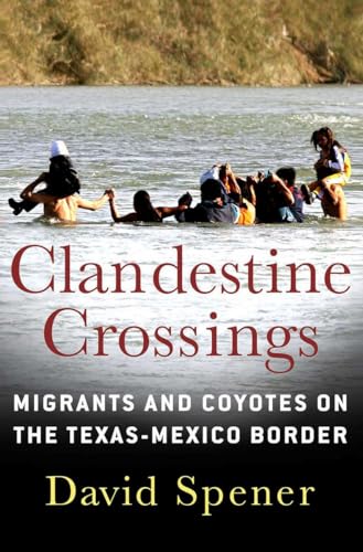 Beispielbild fr Clandestine Crossings : Migrants and Coyotes on the Texas-Mexico Border zum Verkauf von Better World Books