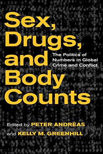 9780801476181: Sex, Drugs, and Body Counts: The Politics of Numbers in Global Crime and Conflict