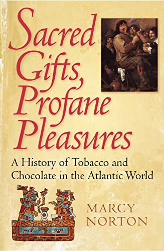 Beispielbild fr Sacred Gifts, Profane Pleasures: A History of Tobacco and Chocolate in the Atlantic World zum Verkauf von BooksRun