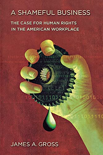 Imagen de archivo de A Shameful Business: The Case for Human Rights in the American Workplace a la venta por SecondSale