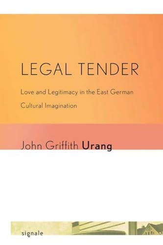 9780801476532: Legal Tender: Love and Legitimacy in the East German Cultural Imagination