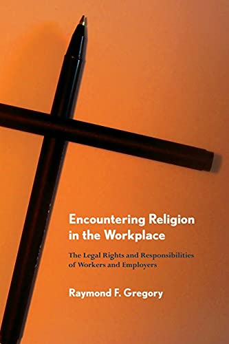 Stock image for Encountering Religion in the Workplace The Legal Rights and Responsibilities of Workers and Employers for sale by Michener & Rutledge Booksellers, Inc.