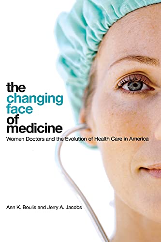 Stock image for The Changing Face of Medicine: Women Doctors and the Evolution of Health Care in America (The Culture and Politics of Health Care Work) for sale by BooksRun
