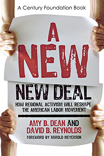 Beispielbild fr A New New Deal: How Regional Activism Will Reshape the American Labor Movement (A Century Foundation Book) zum Verkauf von SecondSale
