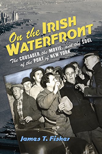 Stock image for On the Irish Waterfront: The Crusader, the Movie, and the Soul of the Port of New York (Cushwa Center Studies of Catholicism in Twentieth-Century America) for sale by SecondSale