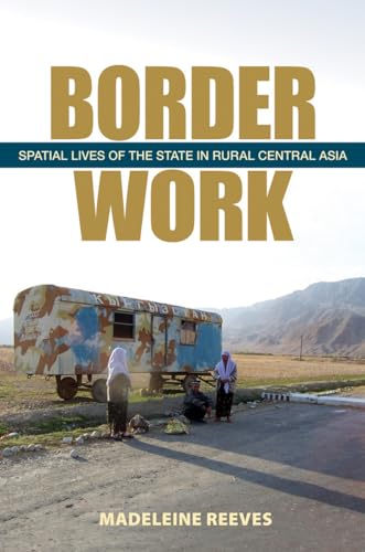 9780801477065: Border Work: Spatial Lives of the State in Rural Central Asia (Culture and Society After Socialism)