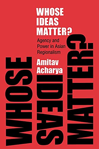 Stock image for Whose Ideas Matter?: Agency and Power in Asian Regionalism (Cornell Studies in Political Economy) for sale by Midtown Scholar Bookstore