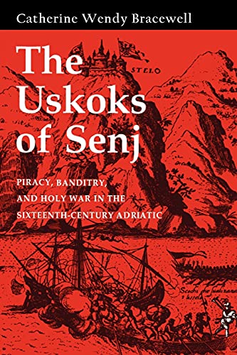 Stock image for The Uskoks of Senj: Piracy, Banditry, and Holy War in the Sixteenth-Century Adriatic for sale by HPB-Red