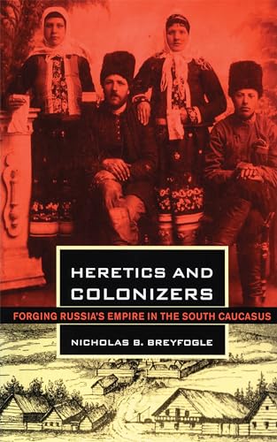 Stock image for Heretics and Colonizers: Forging Russia's Empire in the South Caucasus for sale by GF Books, Inc.