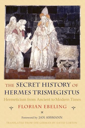 

The Secret History of Hermes Trismegistus: Hermeticism from Ancient to Modern Times (Paperback or Softback)