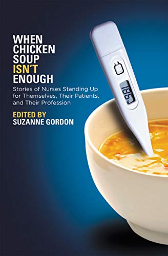 Stock image for When Chicken Soup Isn't Enough Stories of Nurses Standing Up for Themselves, Their Patients, and Their Profession The Culture and Politics of Health Care Work for sale by PBShop.store US