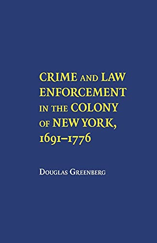 Crime and Law Enforcement in the Colony of New York, 1691â€“1776 (9780801477645) by Greenberge, Douglas S.