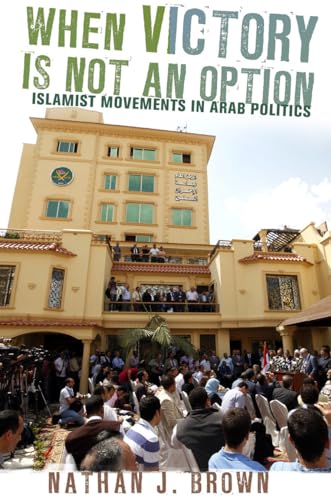 Beispielbild fr When Victory Is Not an Option: Islamist Movements in Arab Politics zum Verkauf von ThriftBooks-Dallas