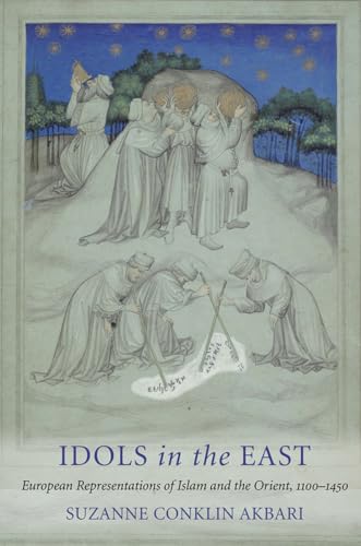 Stock image for Idols in the East: European Representations of Islam and the Orient, 1100?1450 for sale by Ocean Books