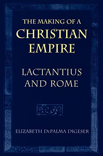 9780801477874: The Making of a Christian Empire: Lactantius and Rome