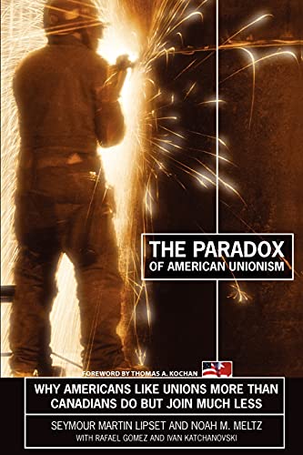 Imagen de archivo de The Paradox of American Unionism: Why Americans Like Unions More Than Canadians Do, But Join Much Less a la venta por Lakeside Books