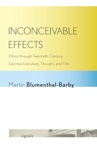 Imagen de archivo de Inconceivable Effects: Ethics through Twentieth-Century German Literature, Thought, and Film (Signale: Modern German Letters, Cultures, and Thought) a la venta por Mispah books