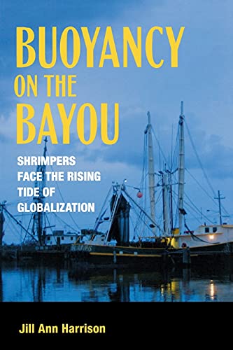 Stock image for Buoyancy on the Bayou : Shrimpers Face the Rising Tide of Globalization for sale by Better World Books