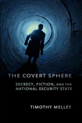 9780801478536: The Covert Sphere: Secrecy, Fiction, and the National Security State