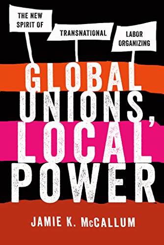 9780801478628: Global Unions, Local Power: The New Spirit of Transnational Labor Organizing