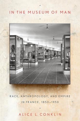 Stock image for In the Museum of Man : Race, Anthropology, and Empire in France, 1850-1950 for sale by Better World Books: West