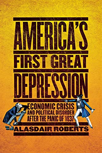 9780801478864: America's First Great Depression: Economic Crisis and Political Disorder after the Panic of 1837
