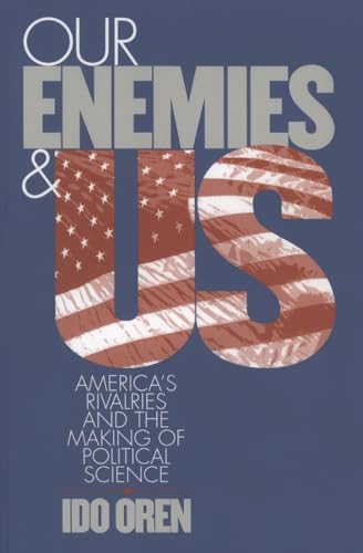 Beispielbild fr Our Enemies and US : America's Rivalries and the Making of Political Science zum Verkauf von Better World Books