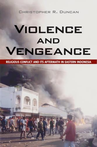Stock image for Violence and Vengeance: Religious Conflict and Its Aftermath in Eastern Indonesia for sale by SecondSale