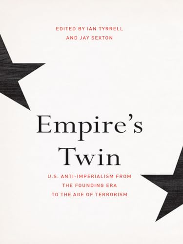 Imagen de archivo de Empire's Twin: U.S. Anti-imperialism from the Founding Era to the Age of Terrorism (The United States in the World) a la venta por GF Books, Inc.