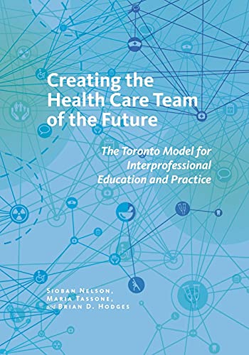 Stock image for Creating the Health Care Team of the Future: The Toronto Model for Interprofessional Education and Practice for sale by ThriftBooks-Atlanta