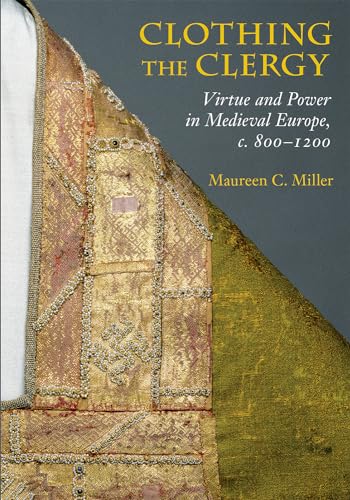 Beispielbild fr Clothing the Clergy: Virtue and Power in Medieval Europe, c. 800"1200 zum Verkauf von BooksRun