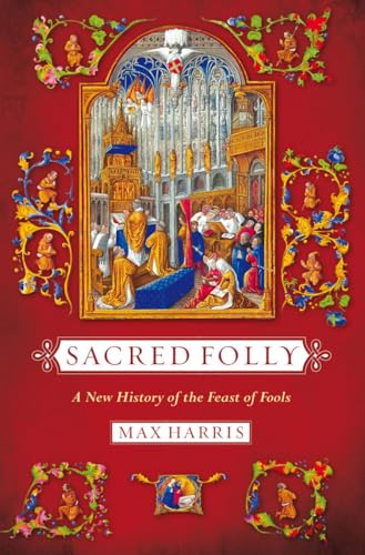 Imagen de archivo de Sacred Folly: A New History of the Feast of Fools a la venta por GF Books, Inc.