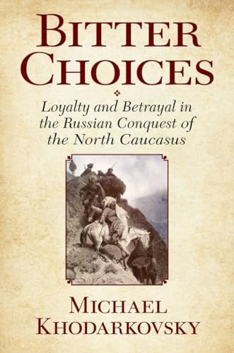 Beispielbild fr Bitter Choices: Loyalty and Betrayal in the Russian Conquest of the North Caucasus zum Verkauf von BooksRun