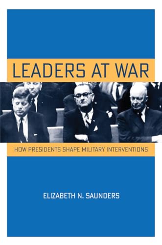 9780801479557: Leaders at War: How Presidents Shape Military Interventions (Cornell Studies in Security Affairs)