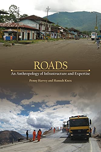 Roads: An Anthropology of Infrastructure and Expertise (Expertise: Cultures and Technologies of K...