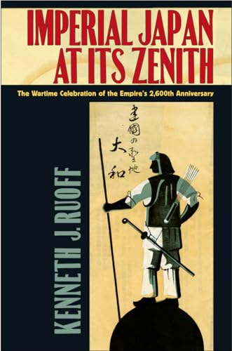 Imagen de archivo de Imperial Japan at Its Zenith: The Wartime Celebration of the Empire's 2,600th Anniversary (Studies of the Weatherhead East Asian Institute, Columbia University) a la venta por Midtown Scholar Bookstore