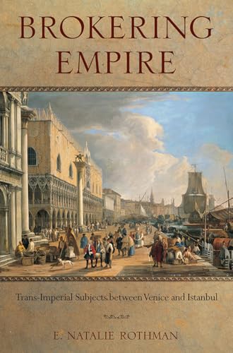 9780801479960: Brokering Empire: Trans-Imperial Subjects Between Venice and Istanbul