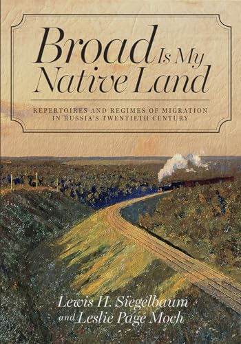 Stock image for Broad Is My Native Land: Repertoires and Regimes of Migration in Russia's Twentieth Century for sale by HPB-Red