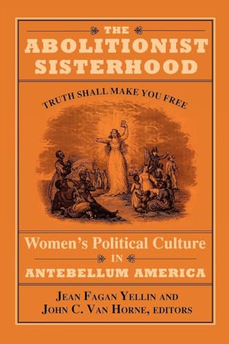 The Abolitionist Sisterhood: Women's Political Culture in Antebellum America