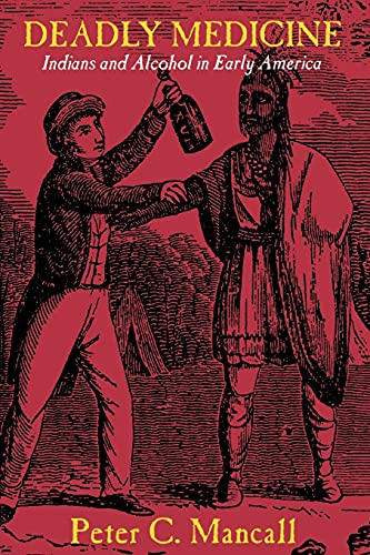 Imagen de archivo de Deadly Medicine: Indians and Alcohol in Early America a la venta por HPB-Diamond