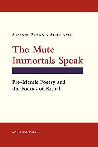 Beispielbild fr The Mute Immortals Speak: Pre-Islamic Poetry and the Poetics of Ritual (Myth and Poetics) zum Verkauf von Midtown Scholar Bookstore