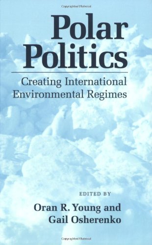 Polar Politics: Creating International Environmental Regimes