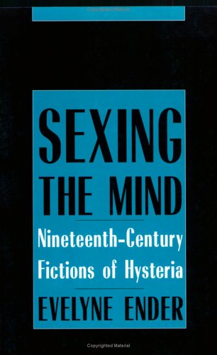 9780801480836: Sexing the Mind: Nineteenth-century Fictions of Hysteria