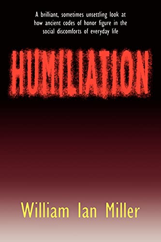 Stock image for Humiliation: And Other Essays on Honor, Social Discomfort, and Violence for sale by Big River Books