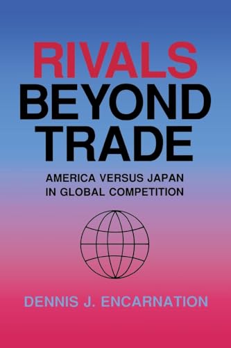 Rivals beyond Trade: America versus Japan in Global Competition (Cornell Studies in Political Eco...