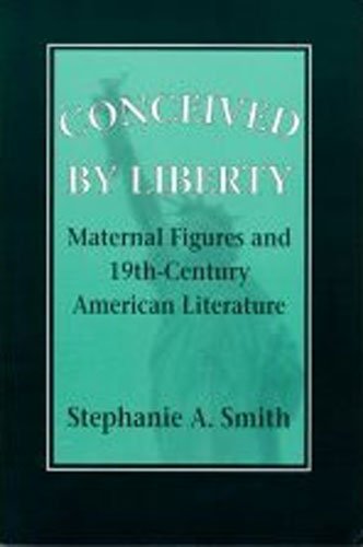 Beispielbild fr Conceived by Liberty: Maternal Figures and Nineteenth-Century American Literature (Reading Women Writing) zum Verkauf von SecondSale