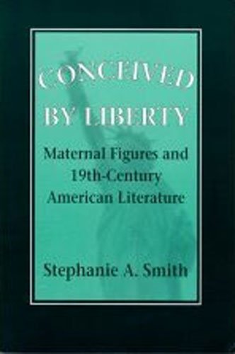 Stock image for Conceived by Liberty: Maternal Figures and Nineteenth-Century American Literature (Reading Women Writing) for sale by SecondSale